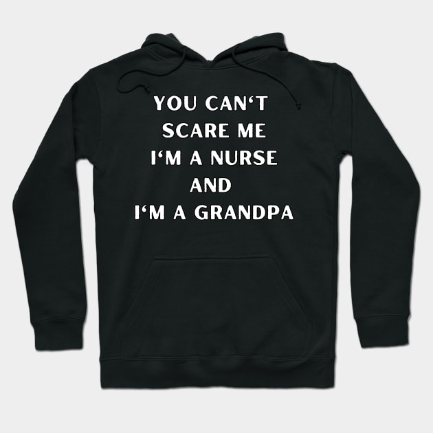 You can't scare me I'm a nurse and I'm a grandpa. Nurse, Halloween, grandpa Hoodie by Project Charlie